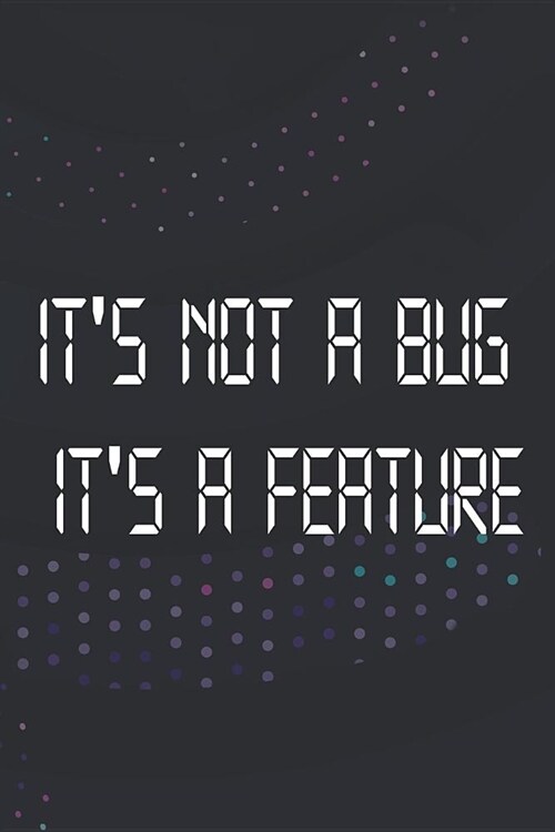 Its Not A Bug Its A Feature: Blank Lined Notebook ( Web Programmer) Black (Paperback)