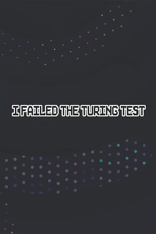 I Failed The Turing Test: Blank Lined Notebook ( Web Programmer) Black (Paperback)