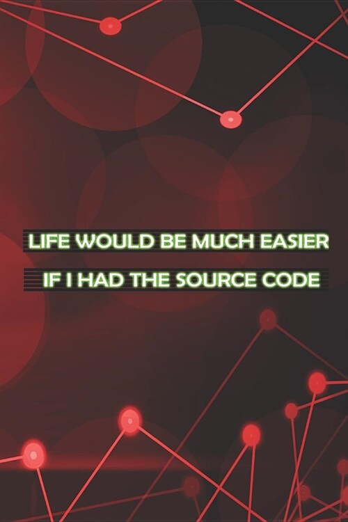 Life Would Be Much Easier If I Had The Source Code: Blank Lined Notebook ( Web Programmer) Red (Paperback)