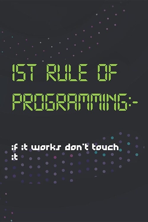 1st Rule Of Programming: - If It Works Dont Touch It.: Blank Lined Notebook ( Web Programmer) Black (Paperback)