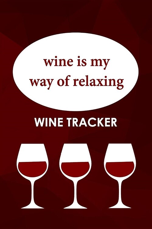 Wine Tracker: Wine Is My Way Of Relaxing (Paperback)