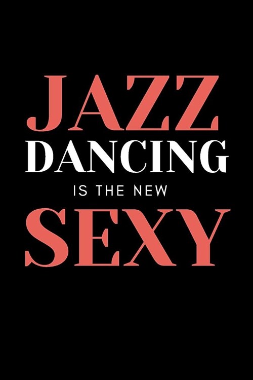 Jazz Dance Journal Gift: Appreciation Notebook Gift For Boys Girls To Writing And Taking Notes Black&Red&White Cover Design Jazz Dancing Is The (Paperback)