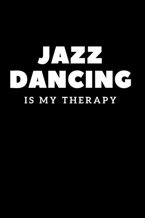 Jazz Dance Journal Gift: Appreciation Notebook Gift For Boys Girls To Writing And Taking Notes Black&White Design Cover Jazz Dancing Is My Ther (Paperback)