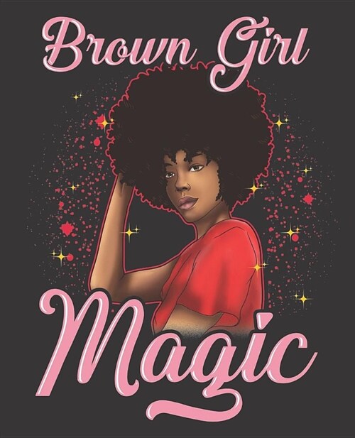Black Girl Magic Notebook Journal: Brown Girl Magic College Ruled Notebook - Lined Journal - 100 Pages - 7.5 X 9.25 - School Subject Book Notes (Paperback)