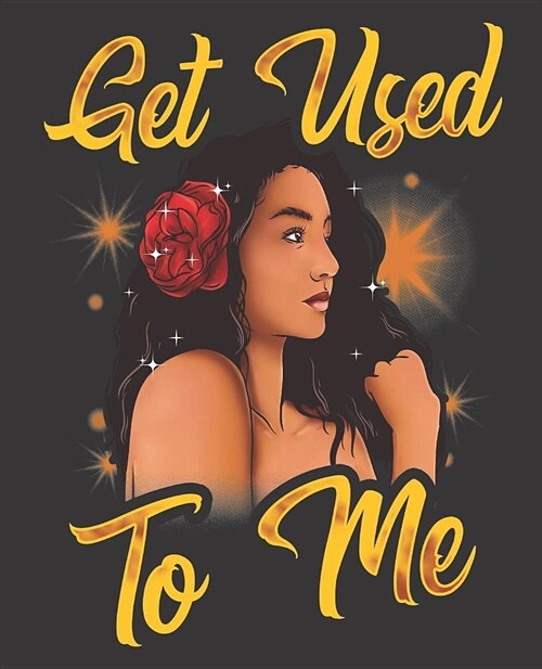 Black Girl Magic Notebook Journal: Brown Girl Magic Get Used To Me Latina Mami Puerto Rican College Ruled Notebook - Lined Journal - 100 Pages - 7.5 X (Paperback)