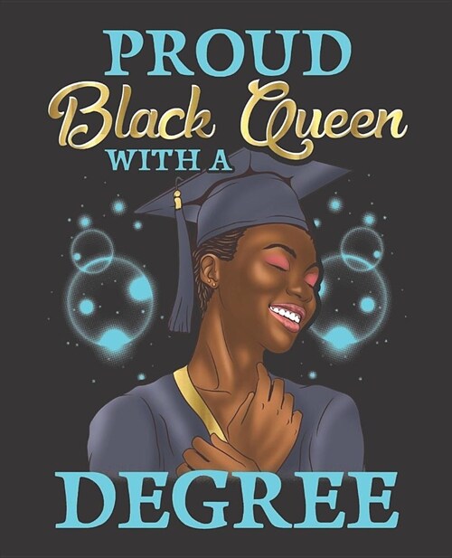 Black Girl Magic Notebook Journal: Proud Black Queen With A Degree Graduation Graduate Seniors - Wide Ruled Notebook - Lined Journal - 100 Pages - 7.5 (Paperback)