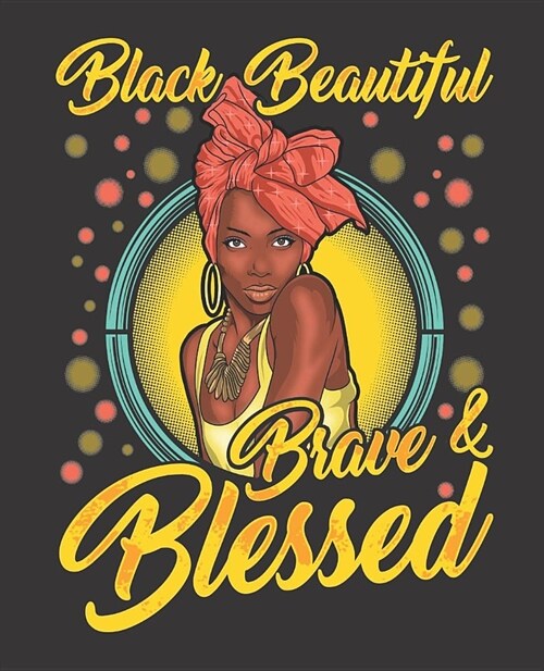 Black Girl Magic Notebook Journal: Black Beautiful Brave & Blessed Yellow - Wide Ruled Notebook - Lined Journal - 100 Pages - 7.5 X 9.25 - School Sub (Paperback)