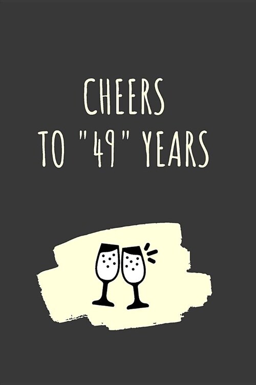 Cheers For 49 Years Notebook: 49 Year Anniversary Gifts For Him, For Her, Blank Lined Journal For Partners (Paperback)