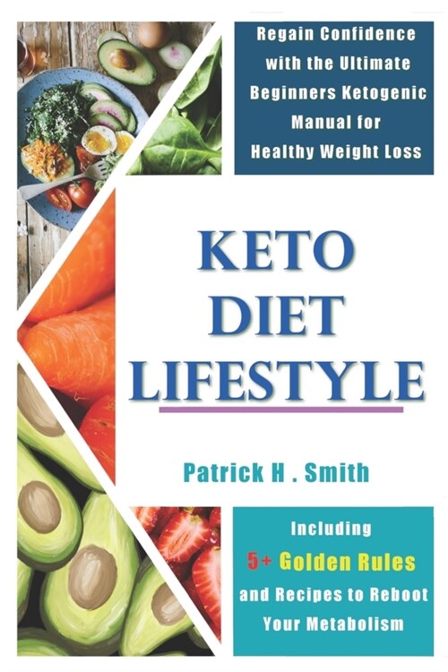 Keto Diet Lifestyle: Regain Confidence with the Ultimate Beginners Ketogenic Manual for Healthy Weight Loss Including 5+ Golden Rules and R (Paperback)