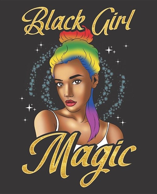 Black Girl Magic Notebook Journal: Lgbt Gay Pride Melanin Queen African Diva Hair Rainbow - Wide Ruled Notebook - Lined Journal - 100 Pages - 7.5 X 9. (Paperback)