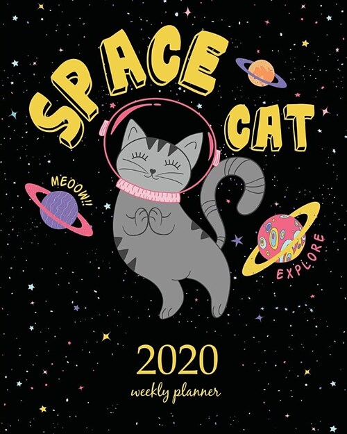 2020 Weekly Planner: Calendar Schedule Organizer Appointment Journal Notebook and Action day With Inspirational Quotes Cute Space Cat Graph (Paperback)