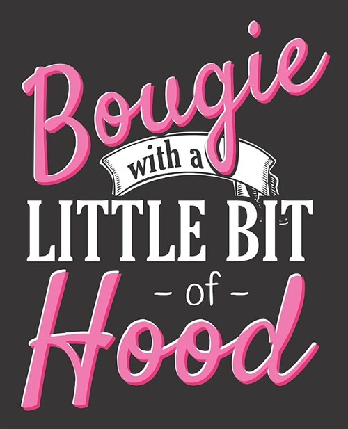 Black Girl Magic Notebook Journal: Bougie With A Little Bit Of Hood - Wide Ruled Notebook - Lined Journal - 100 Pages - 7.5 X 9.25 - School Subject B (Paperback)