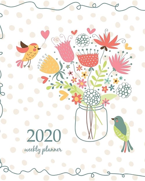 2020 Weekly Planner: Calendar Schedule Organizer Appointment Journal Notebook and Action day With Inspirational Quotes Cute card to the bir (Paperback)