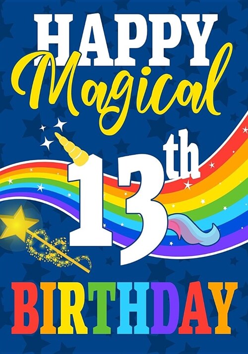 Happy Magical 13th Birthday: A Unicorn birthday journal for 13 year old girl or boys gift, Birthday Gift for children, Journal Notebook for Kids, w (Paperback)