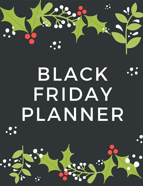 Black Friday Planner: Black Friday Cyber Monday Planner Book: Shopping Deals - Coupons to Use - Game Plan Strategy - Wish List - Store Hours (Paperback)
