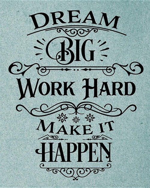 Dream Big Work Hard Make it Happen: Writers Journal & Notebook - College Ruled Notebook - 8 x 10 - 258 Pages (Paperback)