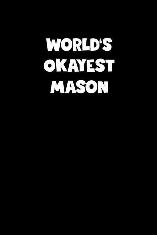 Worlds Okayest Mason Notebook - Mason Diary - Mason Journal - Funny Gift for Mason: Medium College-Ruled Journey Diary, 110 page, Lined, 6x9 (15.2 x (Paperback)