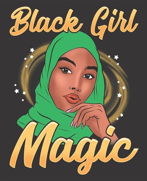 Black Girl Magic Notebook Journal: Muslim Green Hijab Shalya Islam Melanin - Wide Ruled Notebook - Lined Journal - 100 Pages - 7.5 X 9.25 - School Su (Paperback)