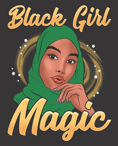 Black Girl Magic Notebook Journal: Muslim Hijab Shalya Islam Melanin Green - Wide Ruled Notebook - Lined Journal - 100 Pages - 7.5 X 9.25 - School Su (Paperback)