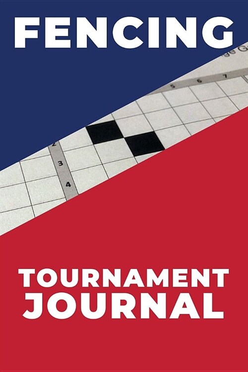Fencing Tournament Journal: a journal designed for you to log your lessons, page numbered with table of contents (Paperback)