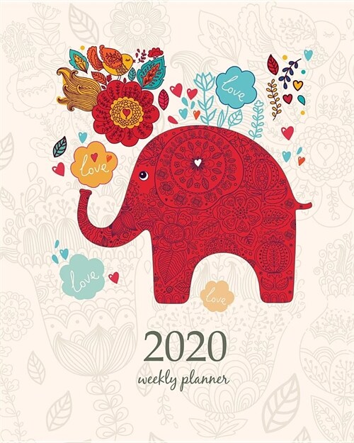 2020 Weekly Planner: Calendar Schedule Organizer Appointment Journal Notebook and Action day With Inspirational Quotes cute elephant with a (Paperback)