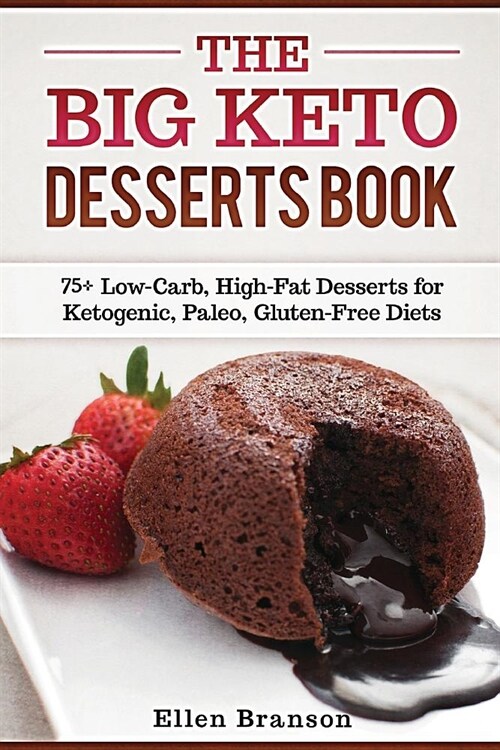 The Big Keto Desserts Book: 75+ Low-Carb, High-Fat Desserts for Ketogenic, Paleo, Gluten-Free Diets (Paperback)