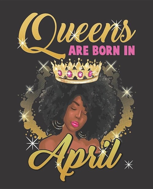 Black Girl Magic Notebook Journal: Queens Are Born In April Birthday Afro Black Girl - Wide Ruled Notebook - Lined Journal - 100 Pages - 7.5 X 9.25 - (Paperback)