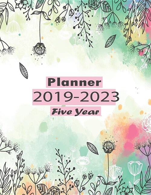 2019-2023 Five Year Planner: Monthly Schedule Organizer - Agenda Planner For The Next Five Years, 60 Months Calendar, Appointment Notebook and Jour (Paperback)