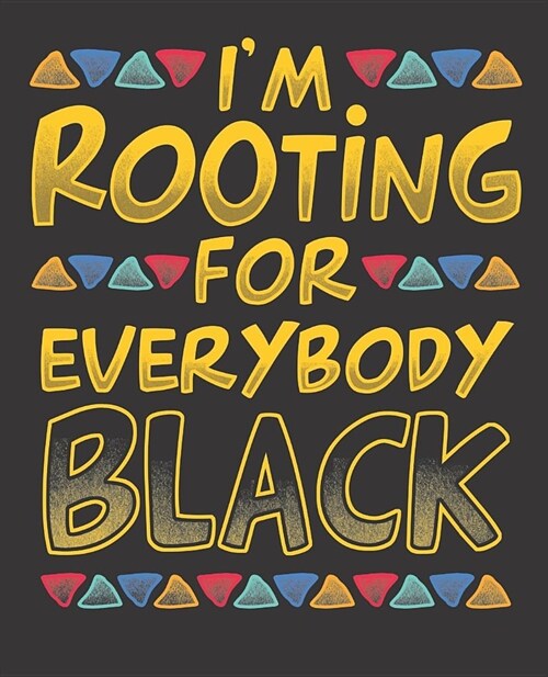 Black Girl Magic Notebook Journal: Im Rooting For Everybody Black African Funny - Wide Ruled Notebook - Lined Journal - 100 Pages - 7.5 X 9.25 - Sch (Paperback)