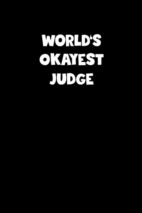 Worlds Okayest Judge Notebook - Judge Diary - Judge Journal - Funny Gift for Judge: Medium College-Ruled Journey Diary, 110 page, Lined, 6x9 (15.2 x (Paperback)