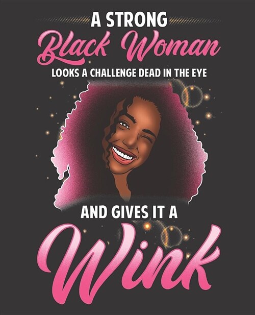 Black Girl Magic Notebook Journal: A Strong Black Woman Looks A Challenge Dead In The Eye Gives It A Wink - Wide Ruled Notebook - Lined Journal - 100 (Paperback)