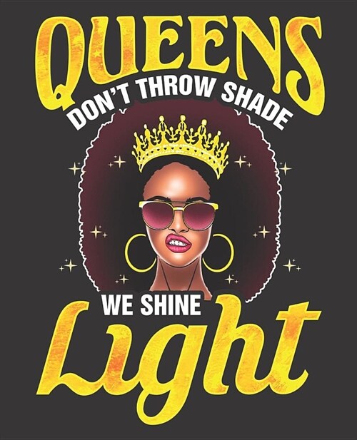 Black Girl Magic Notebook Journal: Queens Dont Throw Shade They Shine Light - Wide Ruled Notebook - Lined Journal - 100 Pages - 7.5 X 9.25 - School (Paperback)