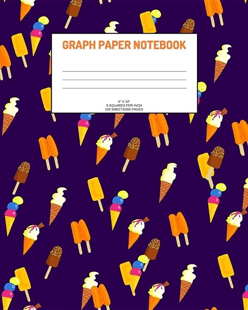 Graph Paper Notebook: Ice cream; 5 squares per inch; 100 sheets/200 pages; 8 x 10 (Paperback)