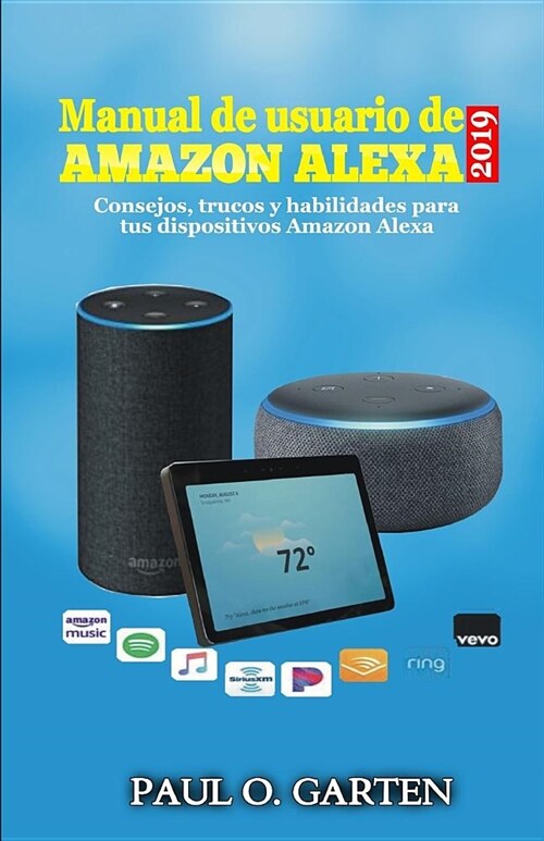 Manual de usuario de Alexa 2019: Consejos, trucos y habilidades para tus dispositivos Amazon Alexa (Paperback)