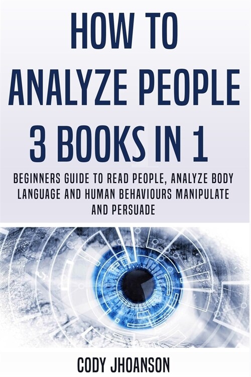 How to Analyze People 3 Books in 1: Beginners Guide To Read People, Analyze Body Language And Human Behaviours Manipulate And Persuade (Paperback)