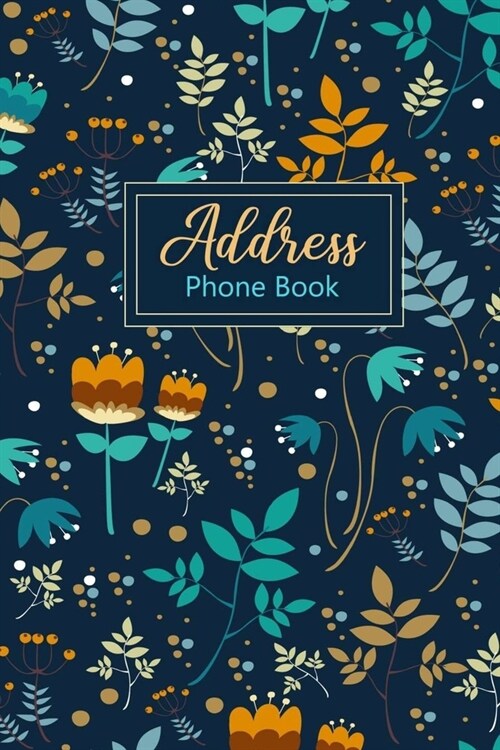 Address Phone Book: Address Notebook - Great for Keeping Addresses, Email, Mobile, Work, and Home Phone Numbers, and Birthdays - Floral De (Paperback)