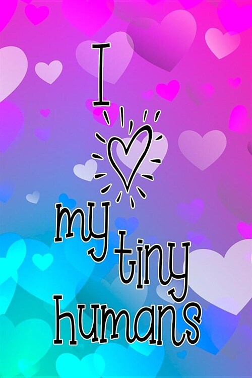 Lined Notebook for Busy Moms: I (Heart) My Tiny Humans - Blank Lined Journal for Mothers (Paperback)