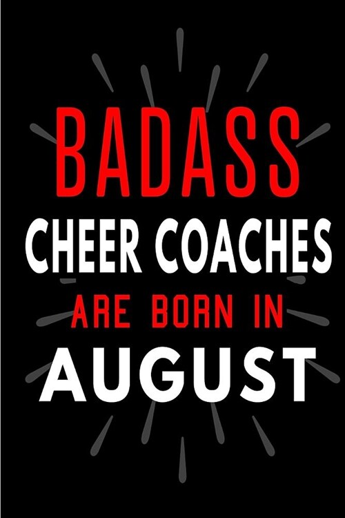 Badass Cheer Coaches Are Born In August: Blank Lined Funny Journal Notebooks Diary as Birthday, Welcome, Farewell, Appreciation, Thank You, Christmas, (Paperback)