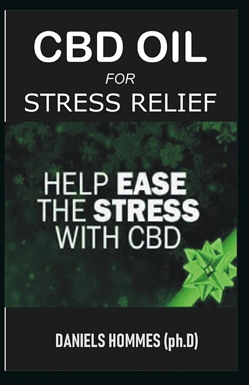 CBD Oil for Stress Relief: An Essential Guide on Using CBD Oil to Relieve Stress and Anxiety (Paperback)