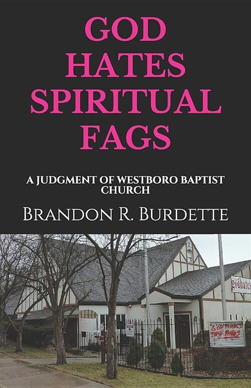 God Hates Spiritual Fags: A Judgment of Westboro Baptist Church (Paperback)