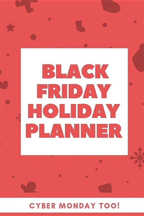 Black Friday Holiday Planner Cyber Monday Too: Map Out The Sales Black Friday Cyber Monday Planner Book: Shopping Deals - Coupons to Use - Game Plan S (Paperback)