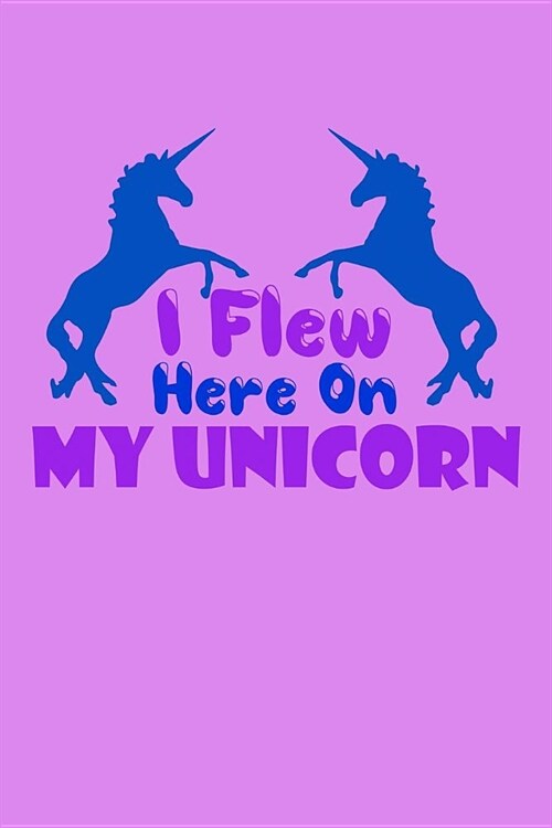 I Flew Here On My Unicorn: Milage Journal (Paperback)