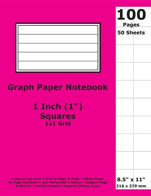 Graph Paper Notebook: 1 Inch (1 in) Squares; 8.5 x 11; 21.6 cm x 27.9 cm; 100 Pages; 50 Sheets; 1x1 Quad Ruled Grid; White Paper; Magenta (Paperback)