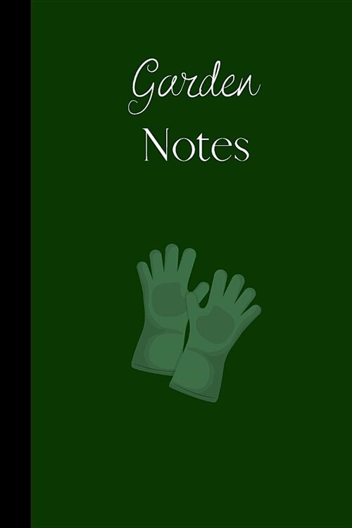 Garden Notes: small lined Garden Notebook / Travel Journal to write in (6 x 9) 120 pages (Paperback)