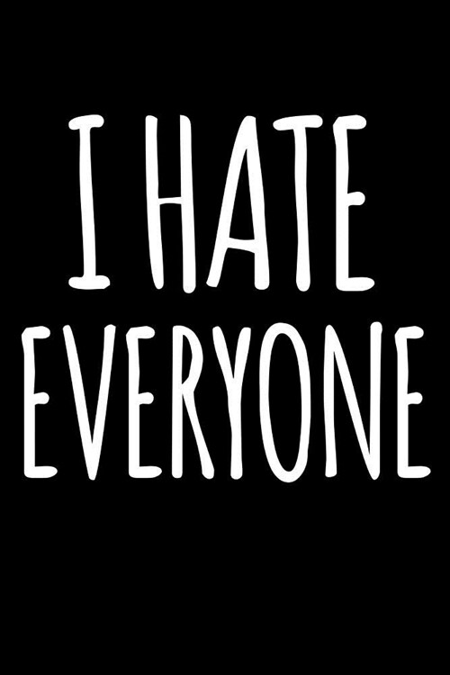 I Hate Everyone: 6x9 120 Page Count Notebook (Paperback)