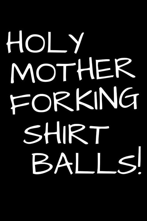 Holy Mother Forking Shirt Balls!: 6x9 120 Page Count Notebook (Paperback)