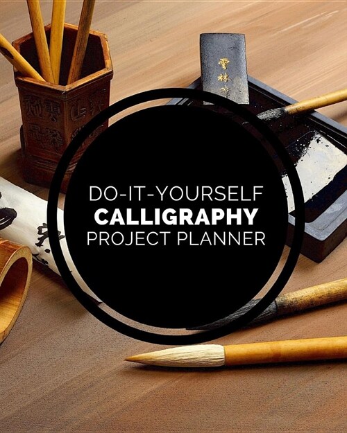Do It Yourself Calligraphy Project Planner: DIY Projects Crafts - Do It Yourself Projects - Steps To Take - Keep Track of Current Project - Knitting - (Paperback)