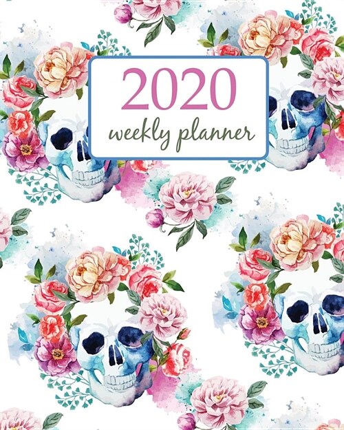 2020 Weekly Planner: Calendar Schedule Organizer Appointment Journal Notebook and Action day With Inspirational Quotes Sugar Skull Sweet de (Paperback)