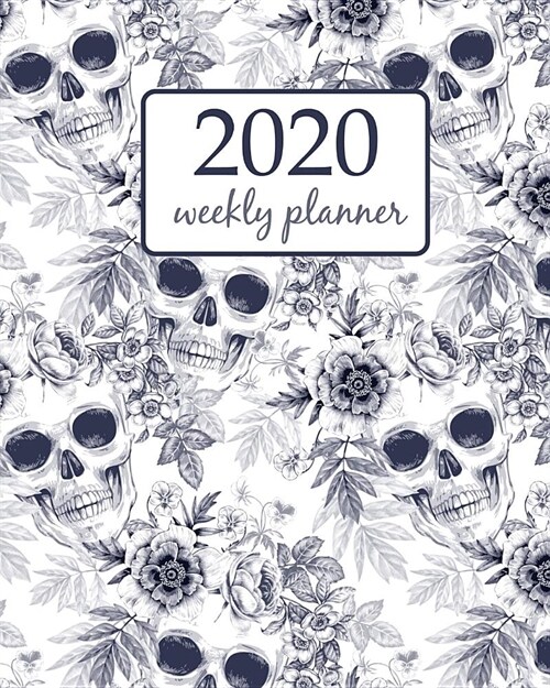 2020 Weekly Planner: Calendar Schedule Organizer Appointment Journal Notebook and Action day With Inspirational Quotes the skull and exotic (Paperback)