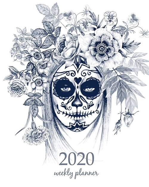 2020 Weekly Planner: Calendar Schedule Organizer Appointment Journal Notebook and Action day With Inspirational Quotes Day of the Dead. Vin (Paperback)